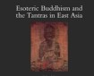 Esoteric Buddhism and the Tantras in East Asia