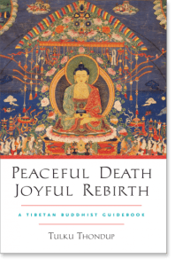 Peaceful Death, Joyful Rebirth A Tibetan Buddhist Guidebook By Tulku Thondup